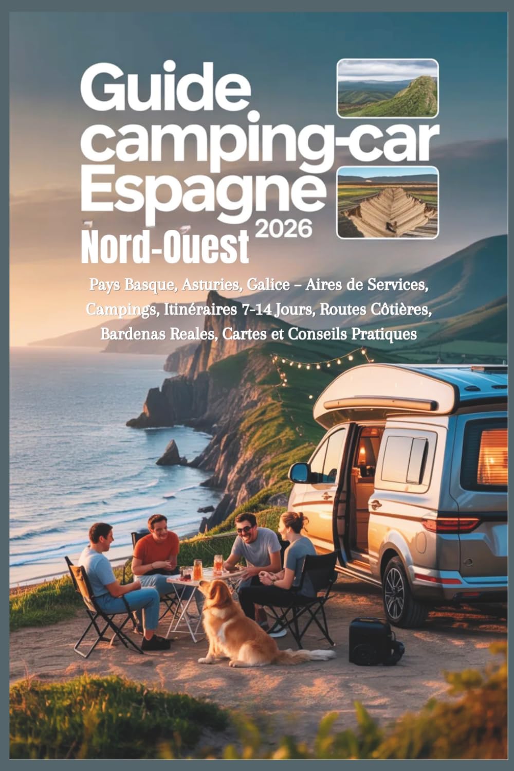 Guide Camping-car Espagne Nord-Ouest 2026: Pays Basque, Asturies, Galice – Aires de Services, Campings, Itinéraires 7-14 Jours, Routes Côtières, Bardenas Reales, Cartes et Conseils Pratiques