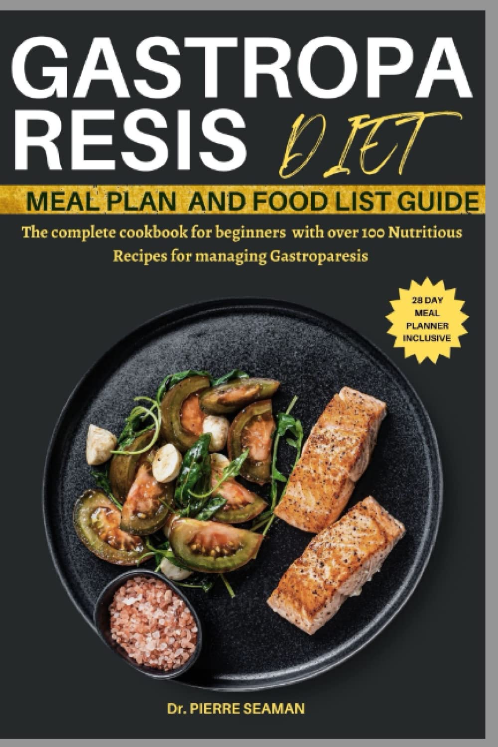 GASTROPARESIS DIET MEAL PLAN AND FOOD LIST GUIDE: The complete cookbook for beginners with over 100 Nutritious Recipes for managing Gastroparesis (