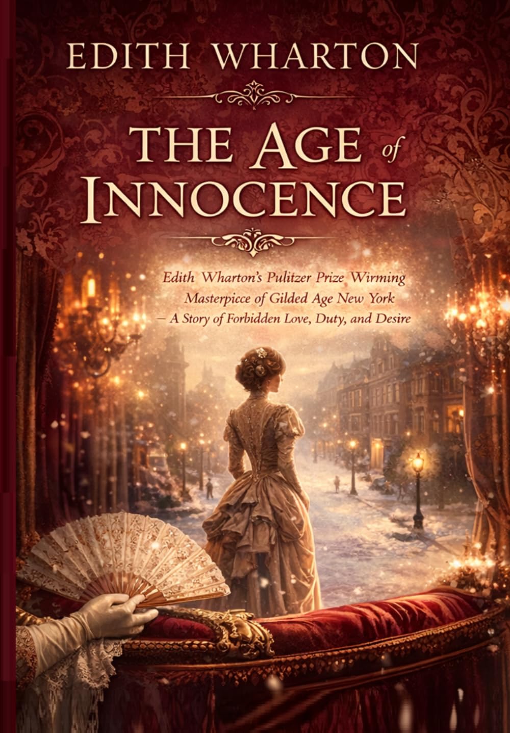 The Age of Innocence: Edith Wharton's Pulitzer Prize-Winning Masterpiece of Gilded Age New York — A Story of Forbidden Love, Duty, and Desire