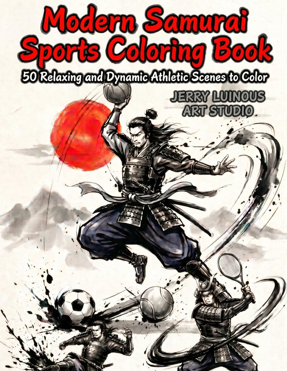 Modern Samurai Sports Coloring Book: 50 Relaxing and Dynamic Athletic Scenes to Color