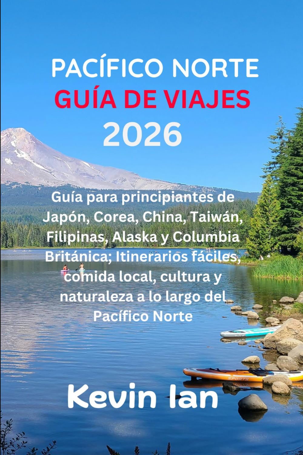 GUÍA DE VIAJES DEL PACÍFICO NORTE 2026: Guía para principiantes de Japón, Corea, China, Taiwán, Filipinas, Alaska y Columbia Británica; Itinerarios ... y naturaleza a lo largo del Pacífico Norte