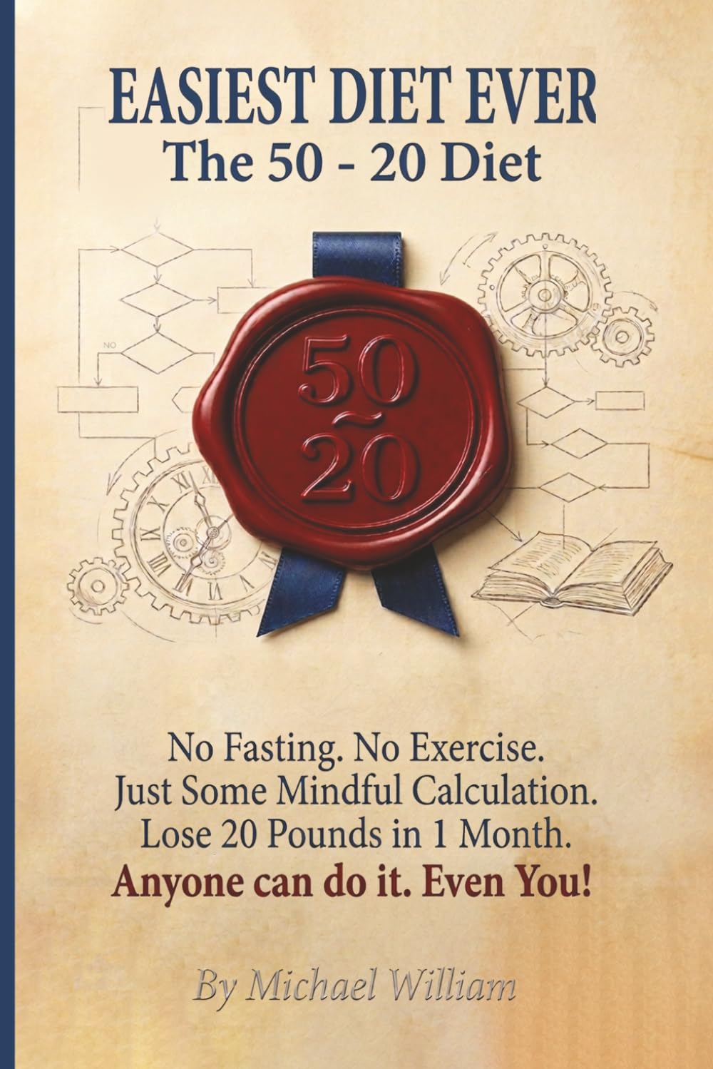 Easiest Diet Ever. The 50 - 20 diet: No Fasting. No Exercise. Lose 20 pounds in 1 month. Anyone Can Do It, Even You!