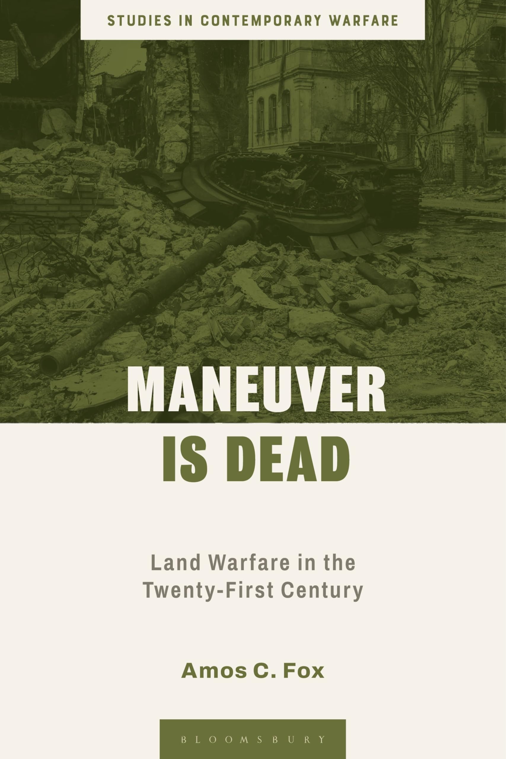 Maneuver is Dead: Land Warfare in the Twenty-First Century (Studies in Contemporary Warfare) (English Edition)