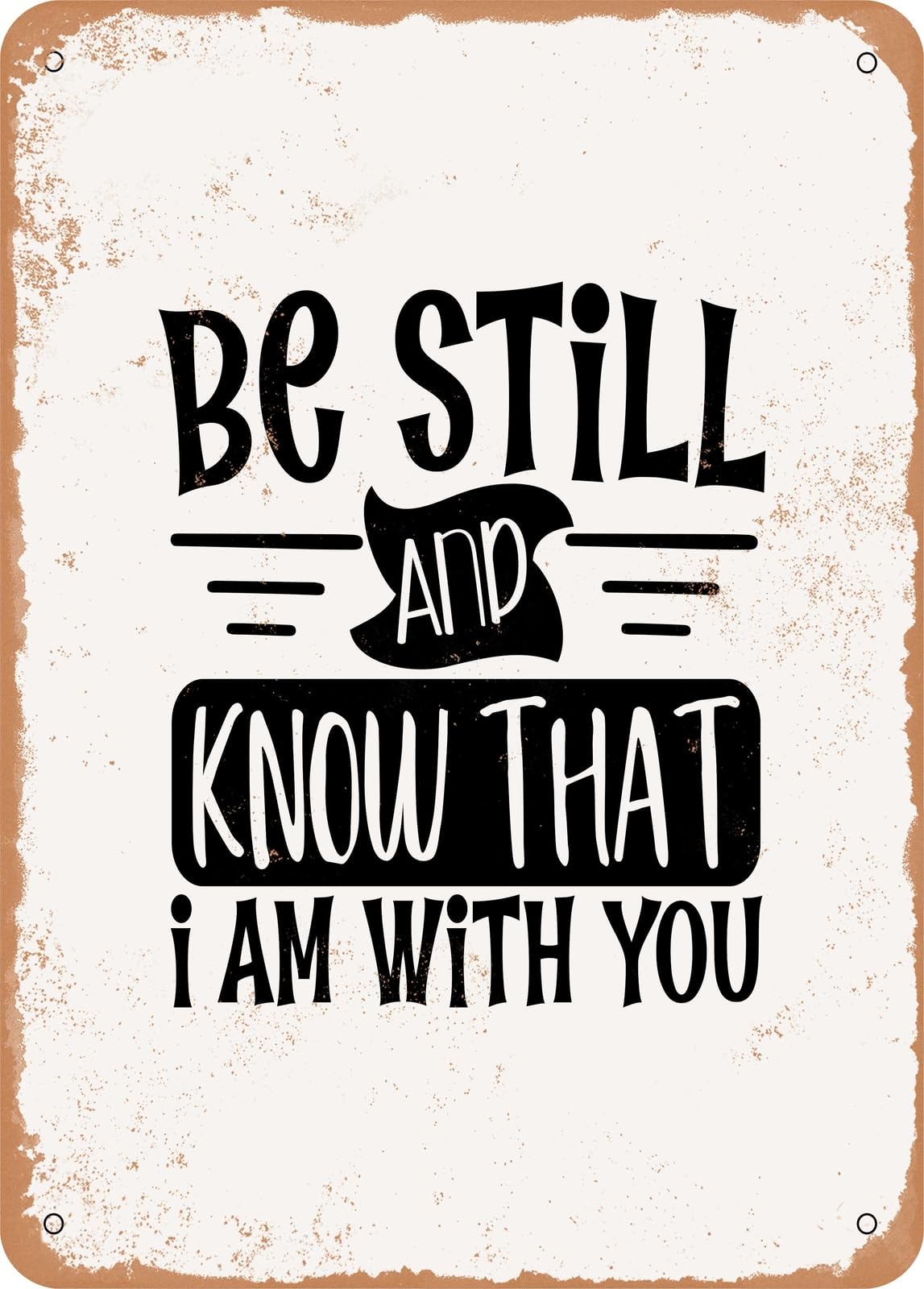 Metal Sign - Be Still and Know That I Am With You - Vintage Rusty Look home decor