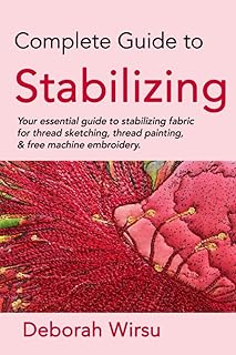 Complete Guide to Stabilizing: Your essential guide to stabilizing fabric for thread sketching, thread painting, and free machine embroidery. (Textile Art Tasters) - Buy now