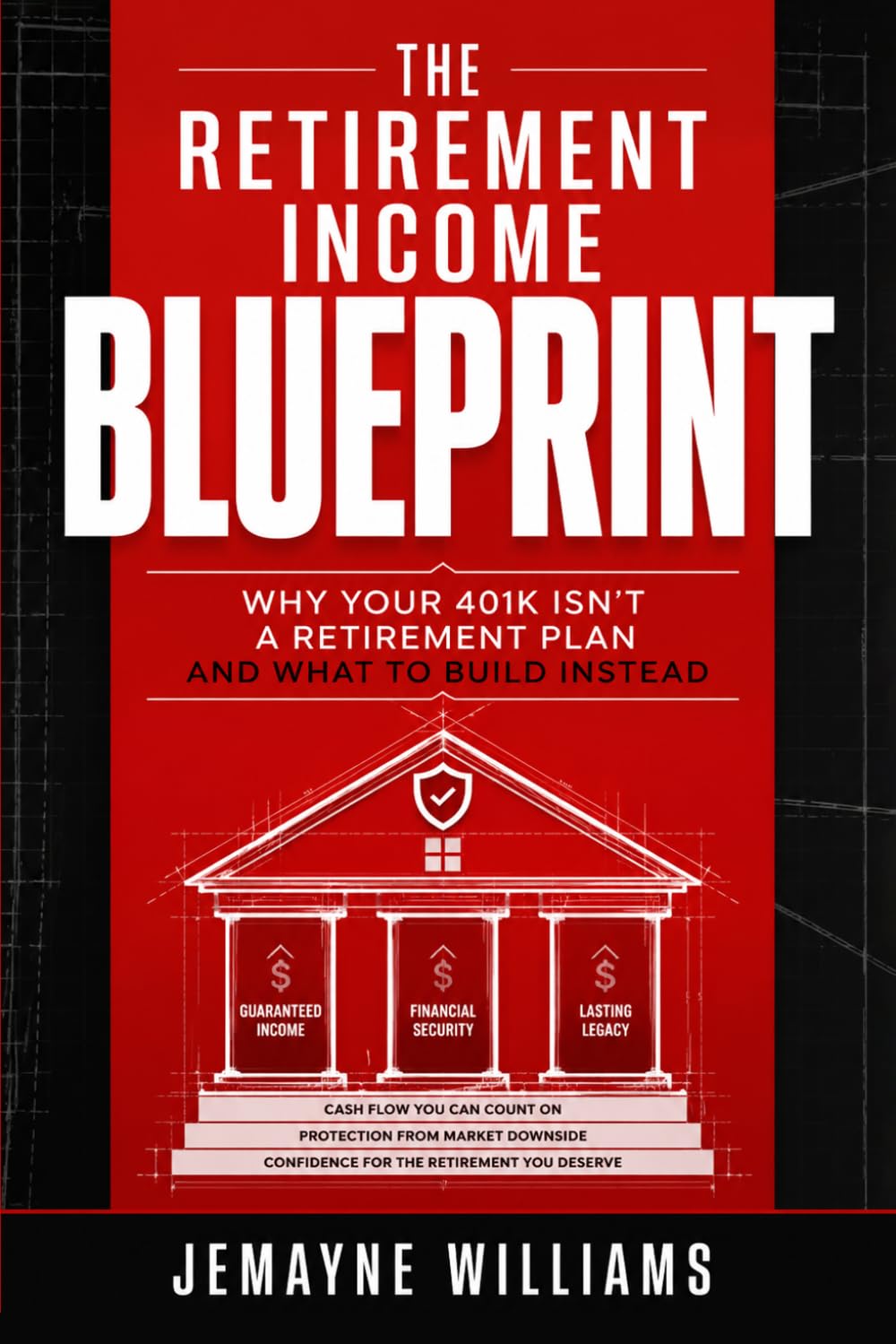 The Retirement Income Blueprint: Why Your 401K Isn't a Retirement Plan and What to Build Instead