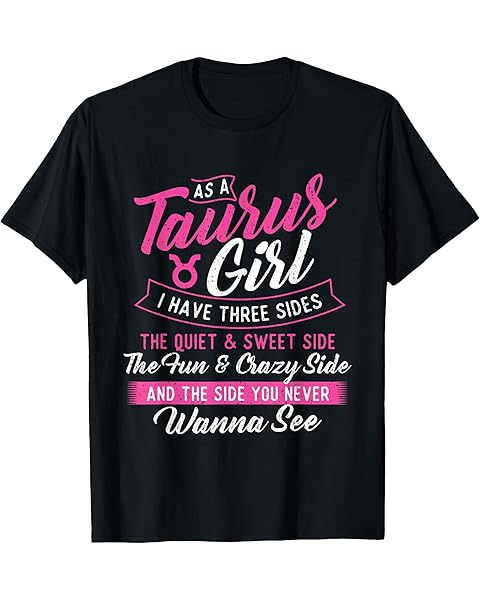 As A Taurus Girl I Have Three Sides - Astrology Zodiac Sign T-Shirt