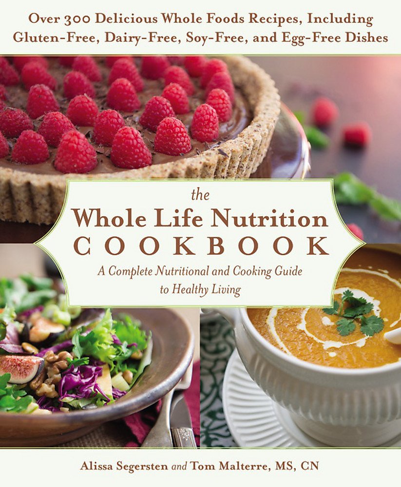 Grand Central Publishing The Whole Life Nutrition Cookbook: A Complete Nutritional and Cooking Guide to Healthy Living
