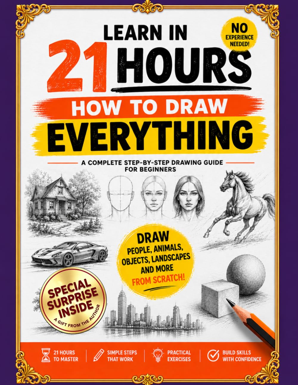 How to Draw for Beginners: Step-by-Step Drawing Guide to Learn How to Draw People, Animals & Objects Easily in 21 hours