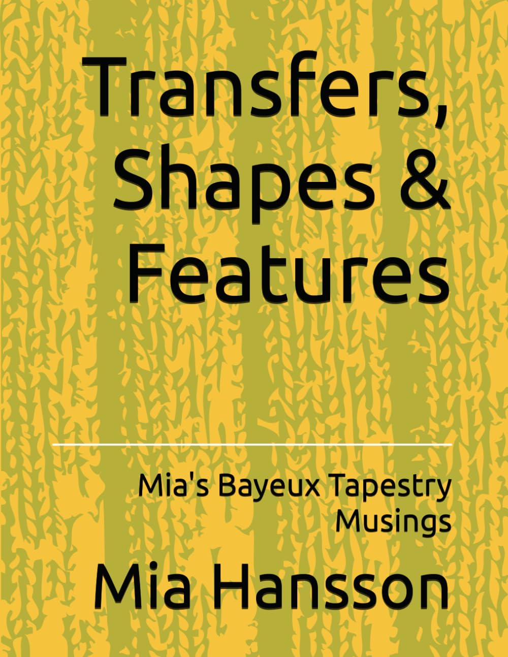 Transfers, Shapes & Features: Mia's Bayeux Tapestry Musings: 3