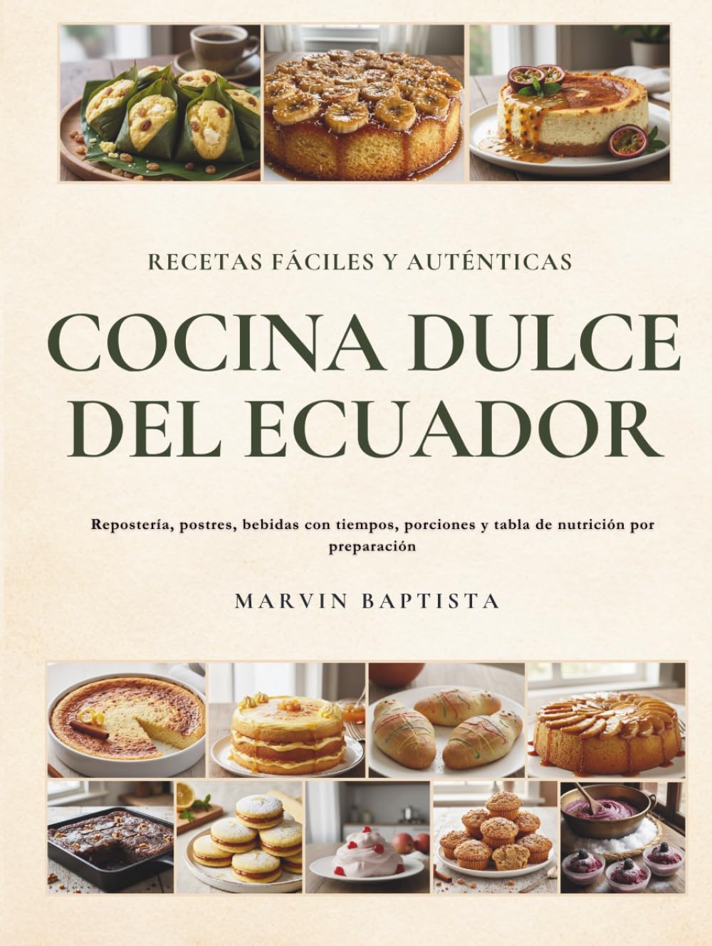 Cocina Dulce del Ecuador Recetas Fáciles y Auténticas: Repostería, postres, bebidas con tiempos, porciones y tabla de nutrición por preparación
