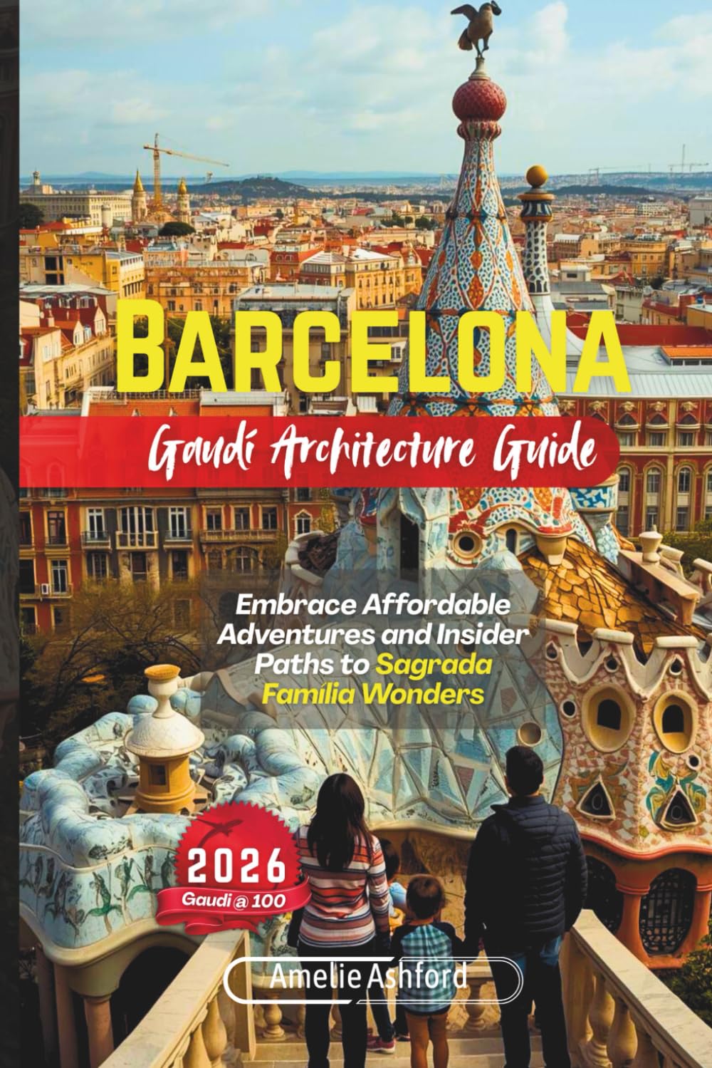 Barcelona Gaudí Architecture Guide 2026: Embrace Affordable Adventures and Insider Paths to Sagrada Família Wonders