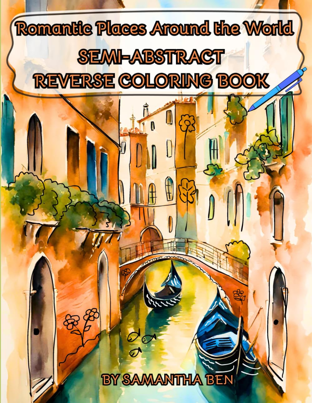 Romantic Places Around the World: Semi-Abstract Reverse Coloring Book for Adults and Teens Featuring Beautiful Santorini, Paris, Venice, Zermatt, ... Creativity. (Reverse Coloring Books Series)