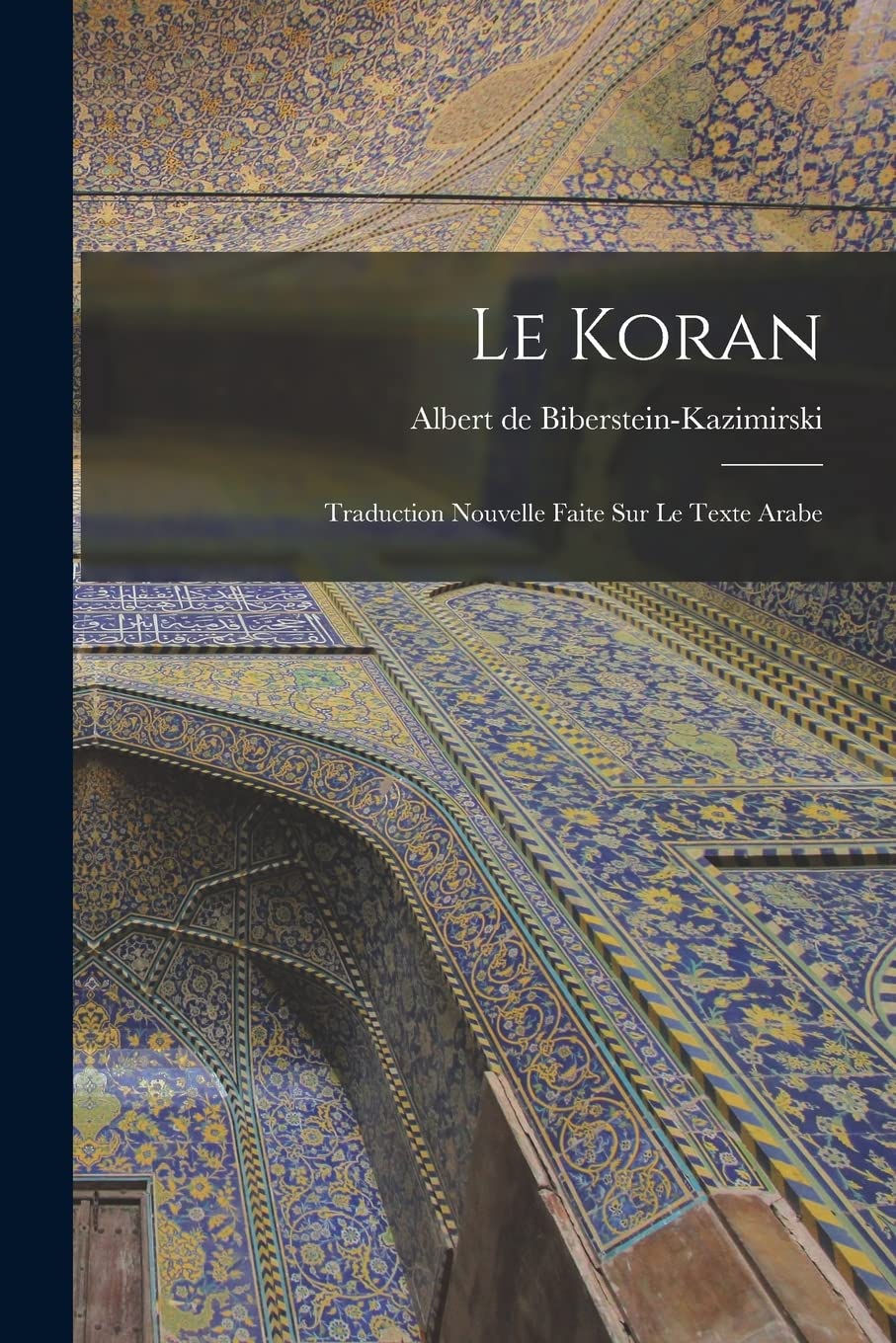 Le Koran: Traduction nouvelle faite sur le texte arabe