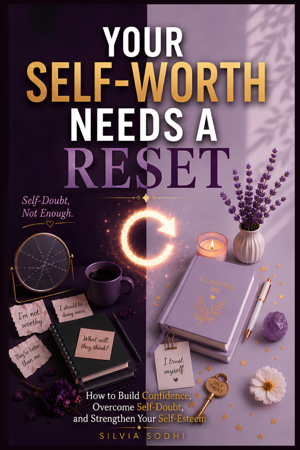 Your Self-Worth Needs a Reset: How to Build Confidence, Overcome Self-Doubt, and Strengthen Your Self-Esteem (THE RESET COLLECTION)