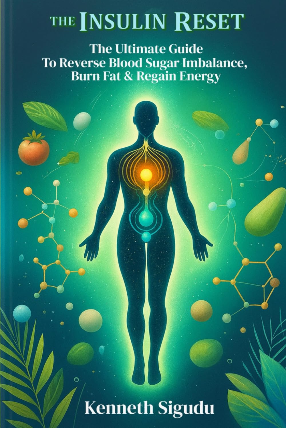 THE INSULIN RESET: The Ultimate Guide To Reverse Blood Sugar Imbalance, Burn Fat & Regain Energy