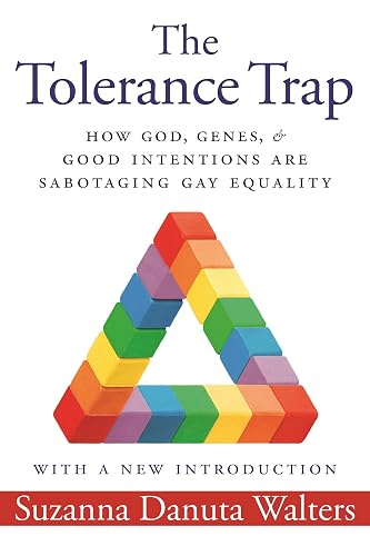 The Tolerance Trap: How God, Genes, and Good Intentions Are Sabotaging Gay Equality (Intersections)