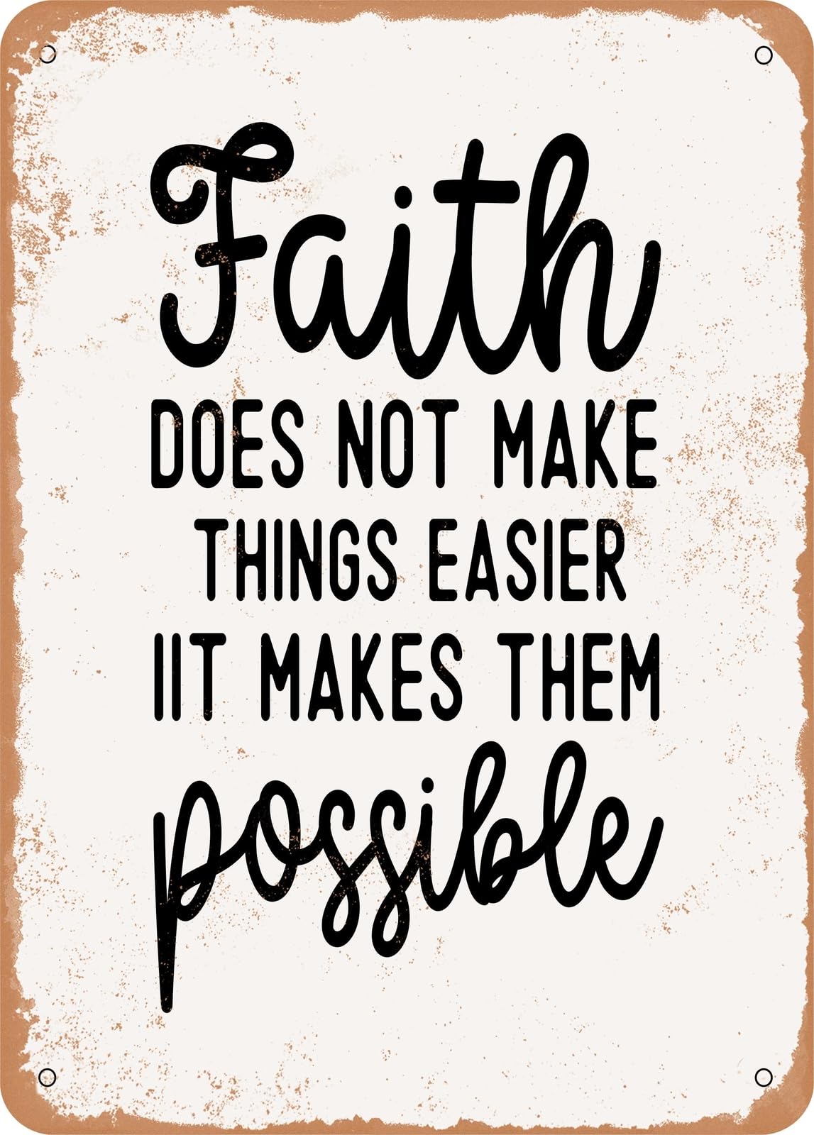 Miaomansenstore Metal Faith Does Not Make Things Easier It Makes Them Po - Vintage Rusty Look Home Decor