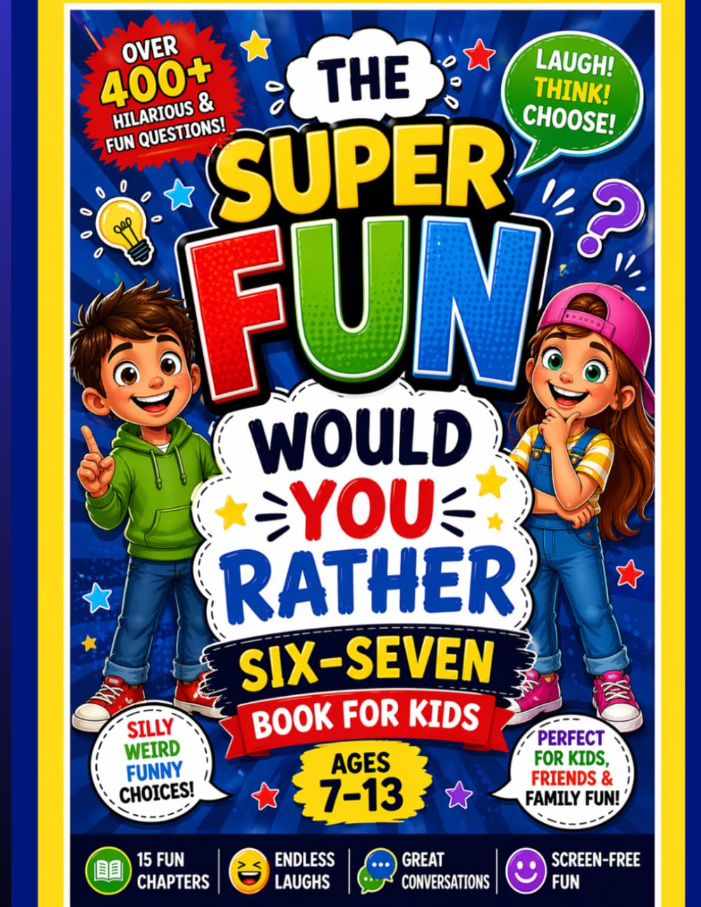 THE SUPER FUN WOULD YOU RATHER SIX-SEVEN BOOK FOR KIDS: 400+ Hilarious, Silly & Tricky Questions Kids Can’t Resist (Viral 6–7 Game Edition): Fun, ... Activities for Boys and Girls Ages 7–13