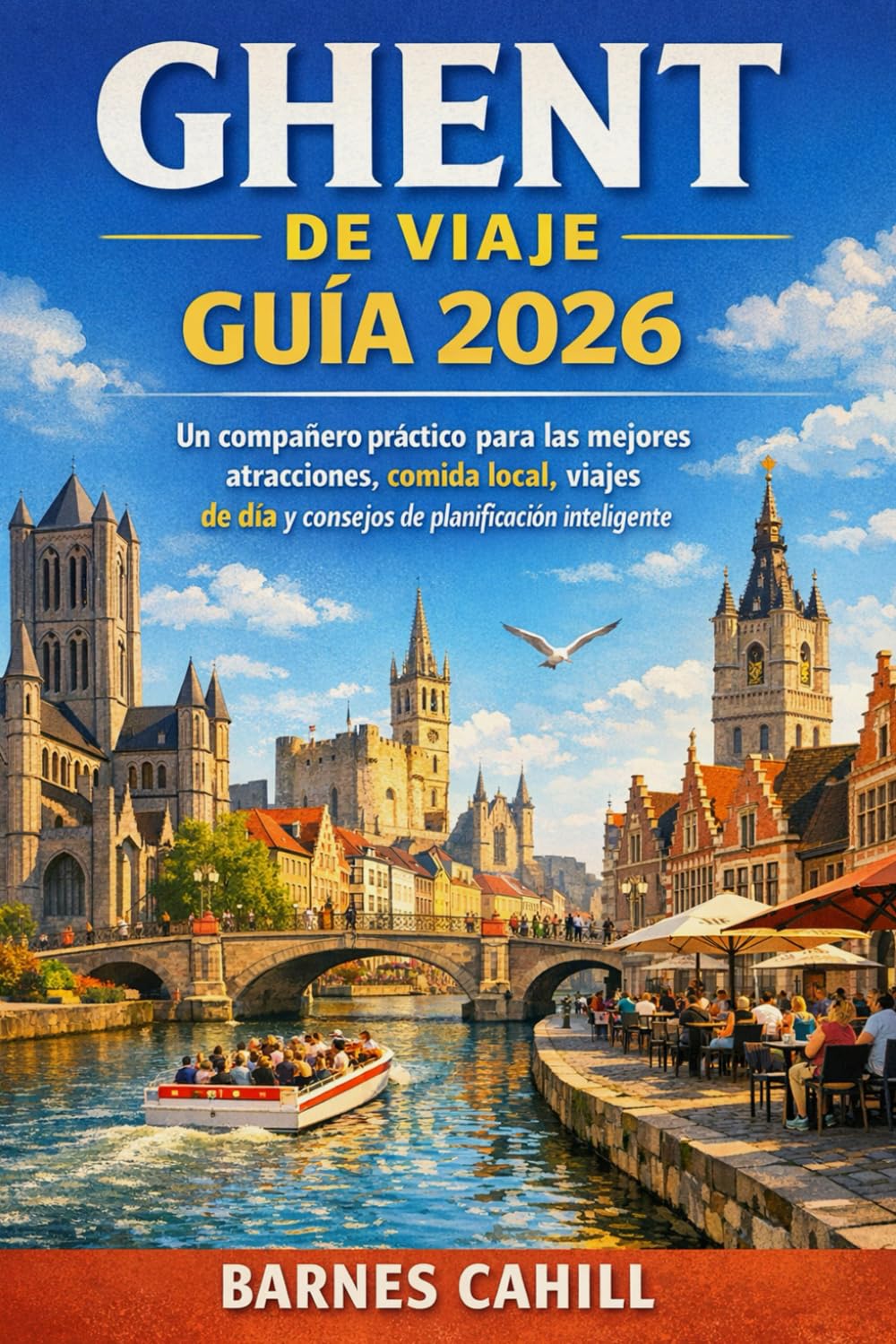 GHENT DE VIAJE GUÍA 2026: Un compañero práctico para las mejores atracciones, comida local, viajes de día y consejos de planificación inteligente