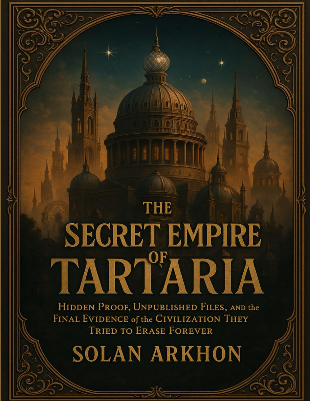 The Secret Empire of Tartaria: Hidden Proof, Unpublished Files, and the Final Evidence of the Civilization They Tried to Erase Forever      Paperback – October 10, 2025