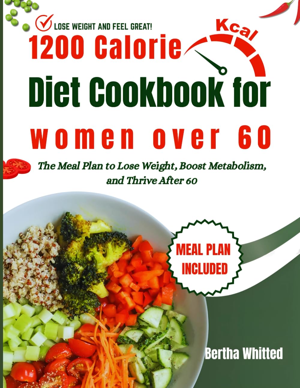 1200 Calorie Diet Cookbook for Women Over 60: The Meal Plan to Lose Weight, Boost Metabolism, and Thrive After 60