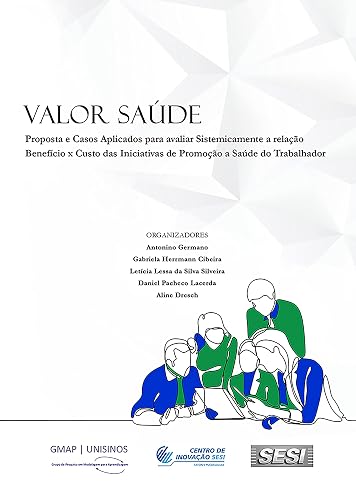 Valor Saúde: Proposta e casos aplicados para avaliar sistemicamente a relação benefício x custo das iniciativas de promoção à saúde do trabalhador