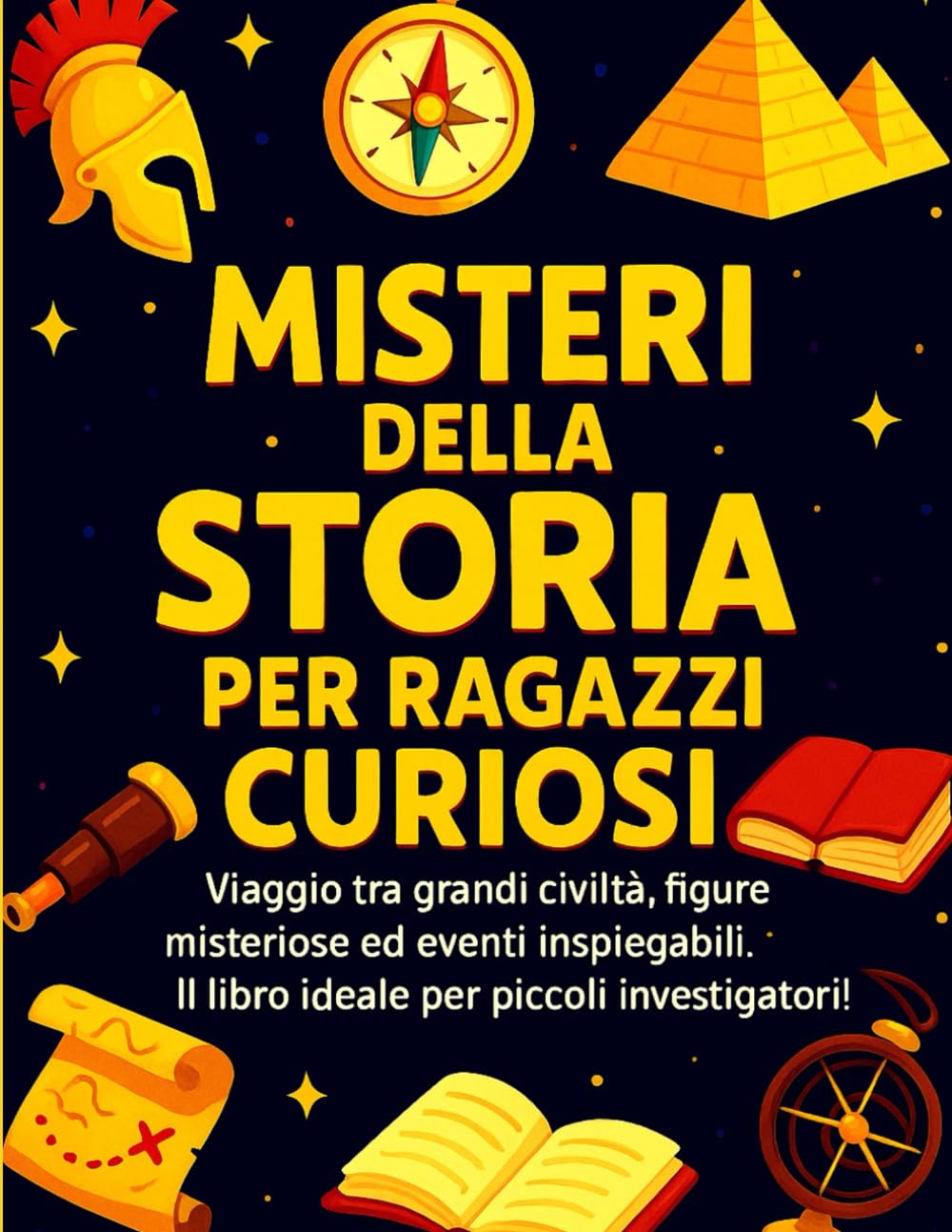 Misteri della Storia per Ragazzi Curiosi: Viaggio tra grandi civiltà, figure misteriose ed eventi inspiegabili. Il libro ideale per piccoli ... Formato A4 (Misteri per Ragazzi Curiosi)