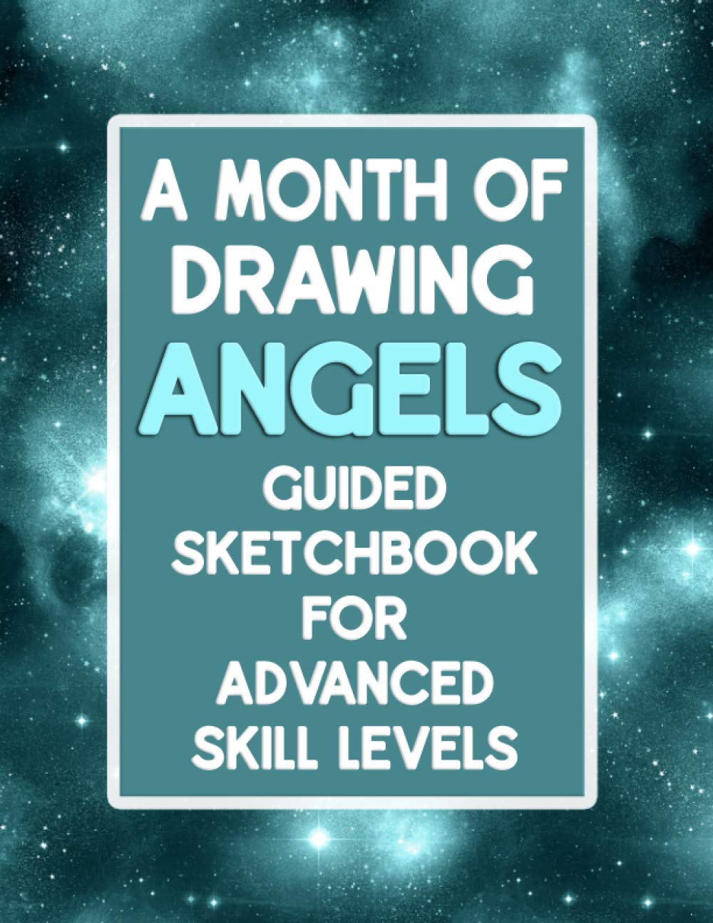 A Month Of Drawing Angels - Guided Sketchbook For Advanced Skill Levels: Prompted Sketchbook For Thirty Days Of Drawing Angel Scenes
