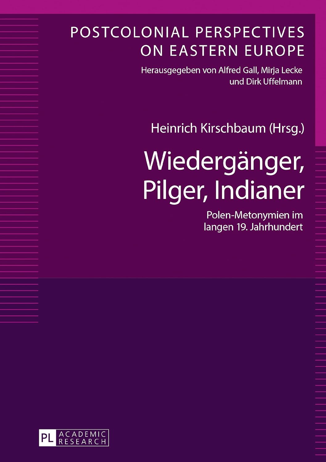 Wiedergänger, Pilger, Indianer: Polen-Metonymien im langen 19. Jahrhundert (Postcolonial Perspectives on Eastern Europe) (German Edition)      New Edition
