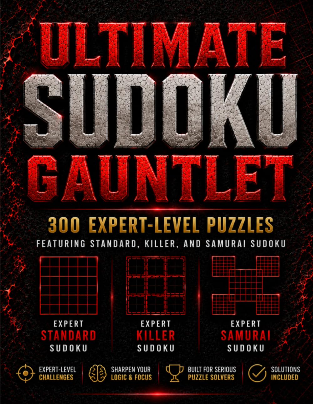 Ultimate Sudoku Gauntlet: 300 Expert-Level Puzzles Featuring Standard, Killer, and Samurai Sudoku Challenges (Ultimate Large Print Sudoku Series)