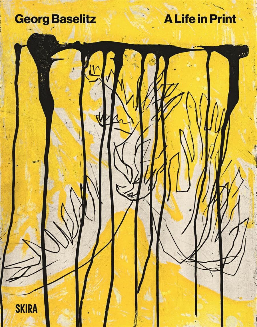 Baselitz. A Life In Print by Cornelius Tittel, Georg Baselitz... - 9788857254326