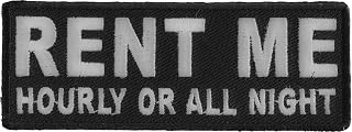 Rent Me Hourly or All Night Patch - 4x1.5 inch. Embroidered Iron on Patch