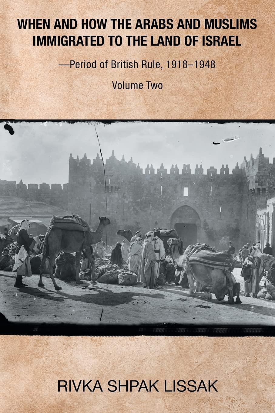 When and How the Arabs and Muslims Immigrated to the Land of Israel?Period of British Rule, 1918?1948: Volume Two: 2
