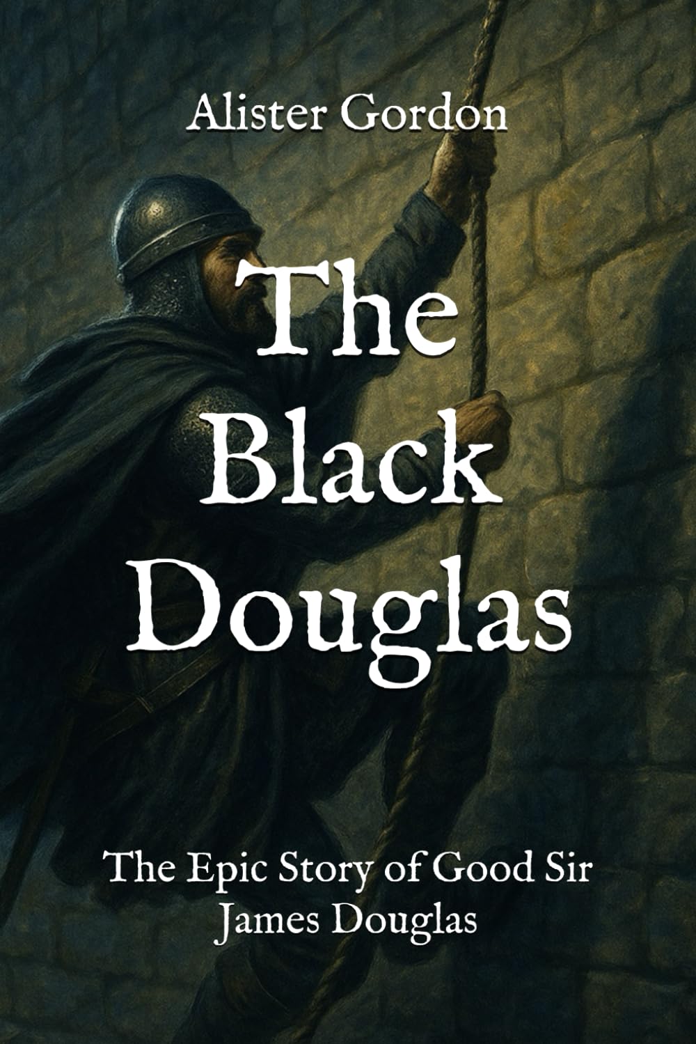 The Black Douglas: The Epic Story of Good Sir James Douglas (Famous Scots)
