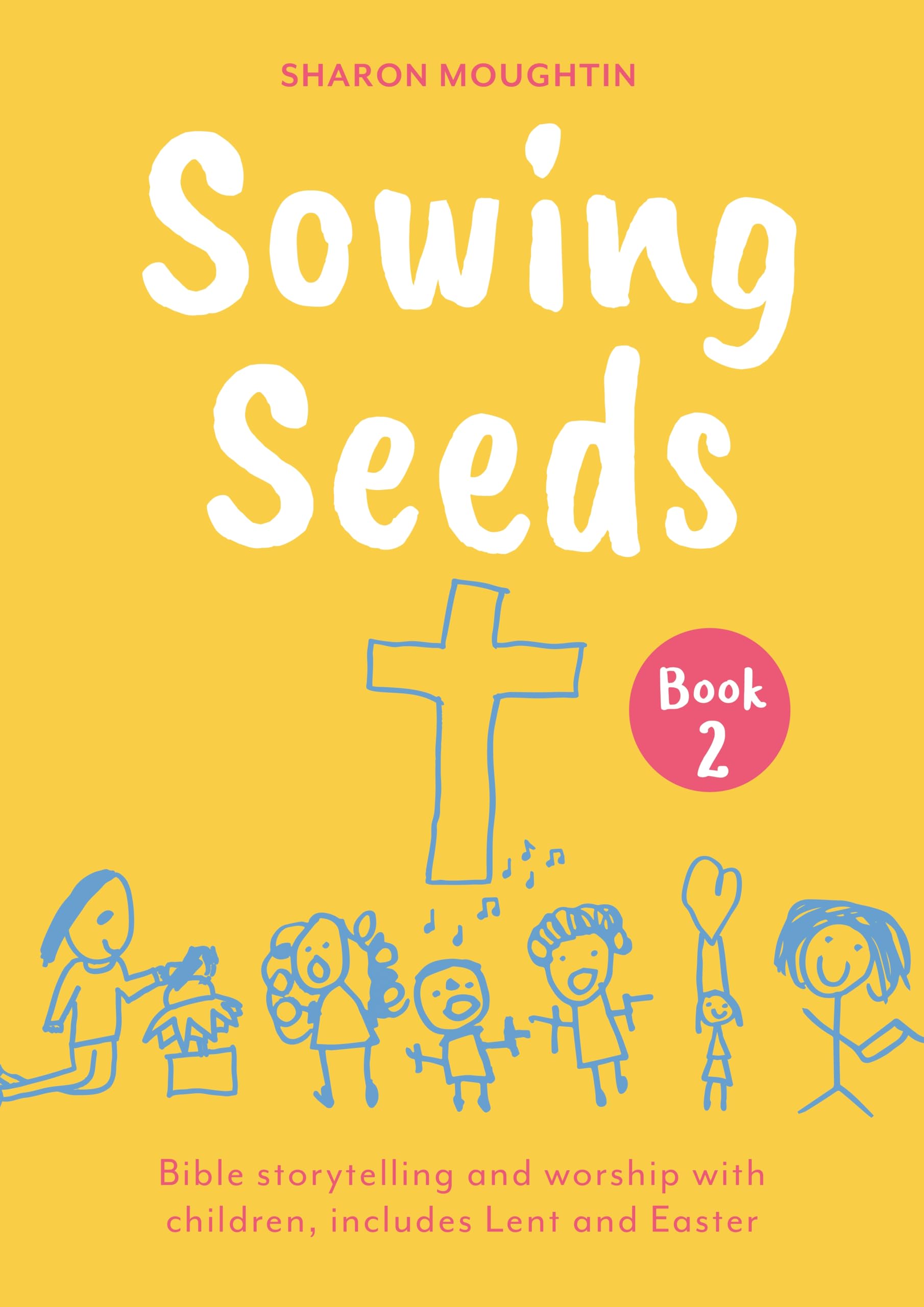 Sowing Seeds Book 2: Bible storytelling and worship with children, includes Lent and Easter