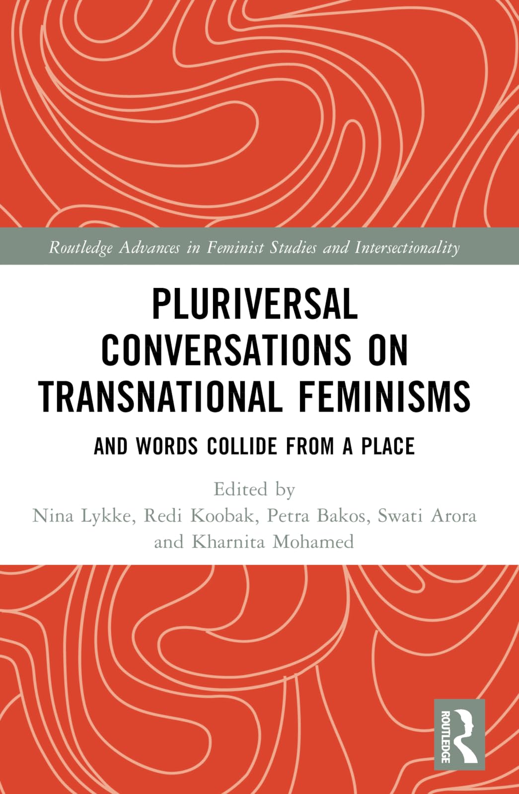 Pluriversal Conversations on Transnational Feminisms: And Words Collide from a Place (Routledge Advances in Feminist Studies and Intersectionality)