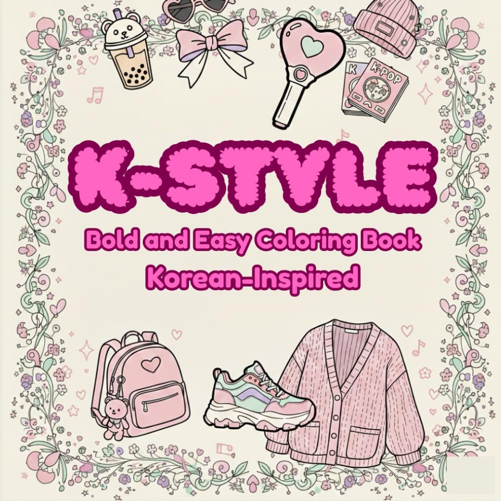 K-STYLE: Bold and Easy Coloring Book for Teens and Adults: Aesthetic Idol Fashion, Trendy Streetwear, and Korean-Inspired Outfits with Thick Lines for Stress Relief and Relaxation