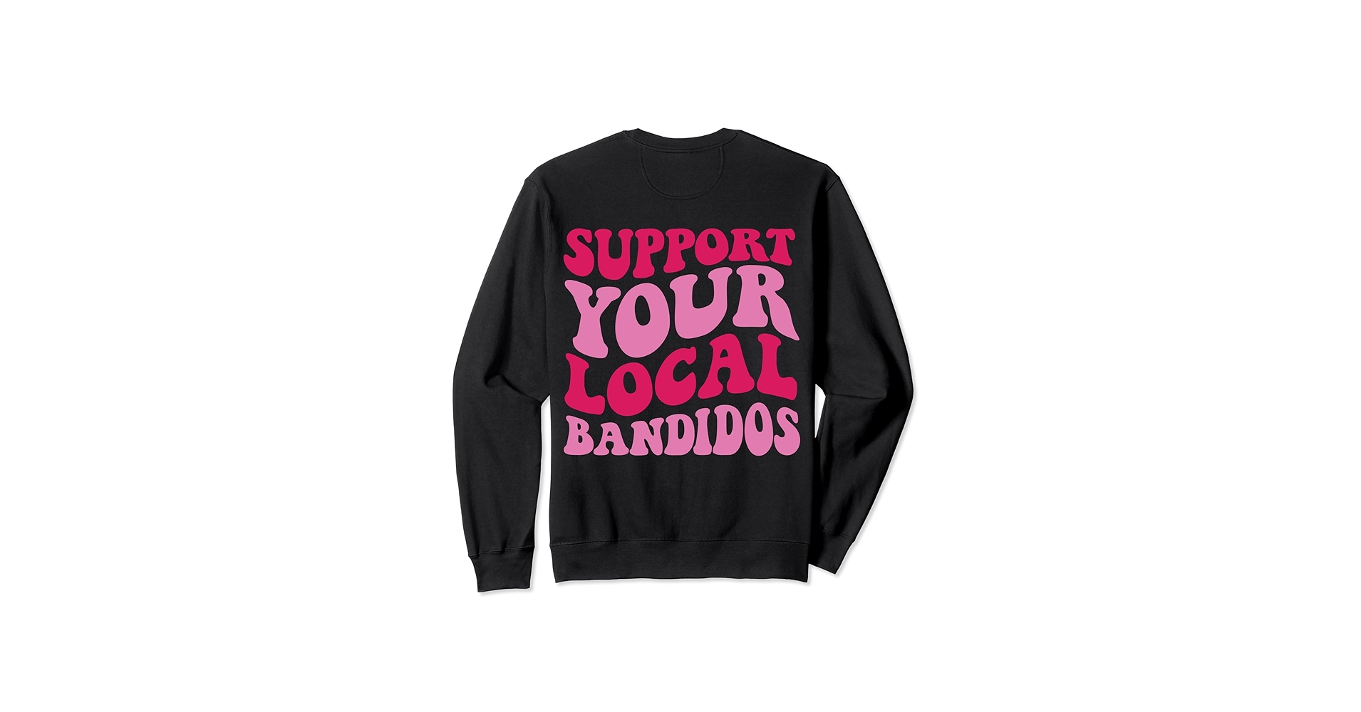 Amazon.com: Support your local bandidos Sweatshirt