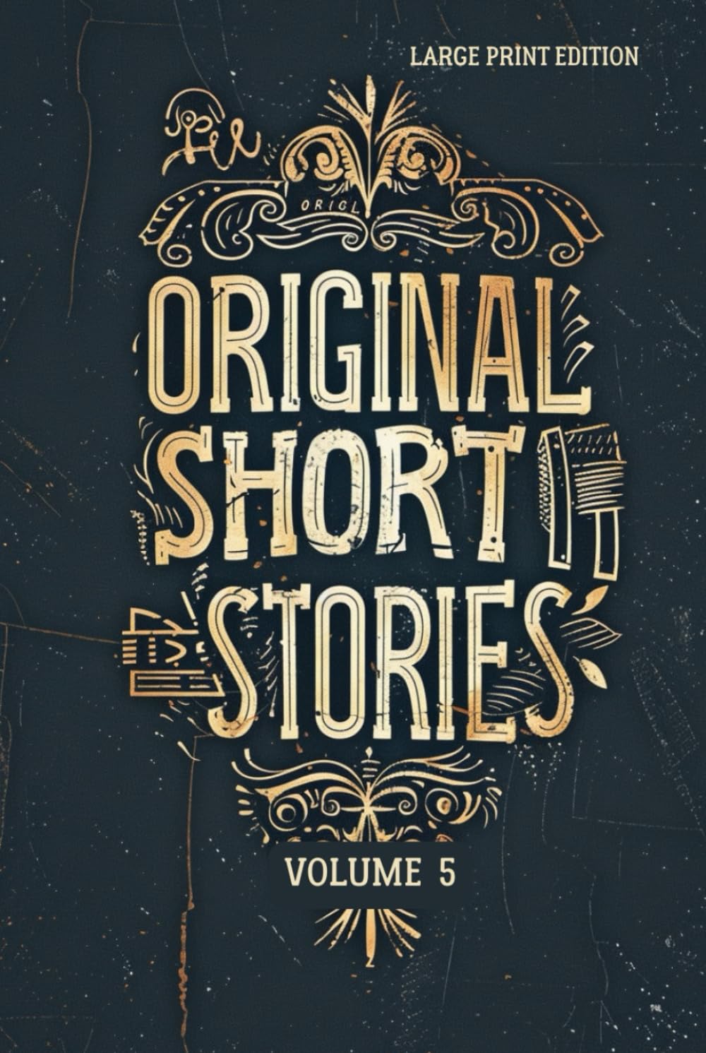 ORIGINAL SHORT STORIES VOLUME 5 (LARGE PRINT EDITION: Classic French Realism, 19th Century Literature and Masterpieces of Psychological Narrative
