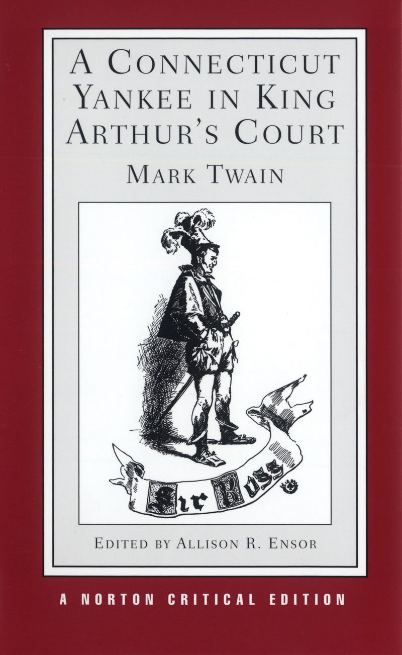 A Connecticut Yankee in King Arthur's Court (Norton Critical Editions)