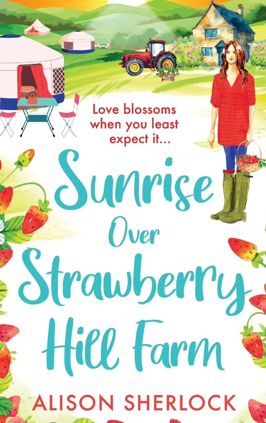 Sunrise Over Strawberry Hill Farm: A gorgeous, uplifting cozy small town romance from Alison Sherlock (The Railway Lane Series, 3)