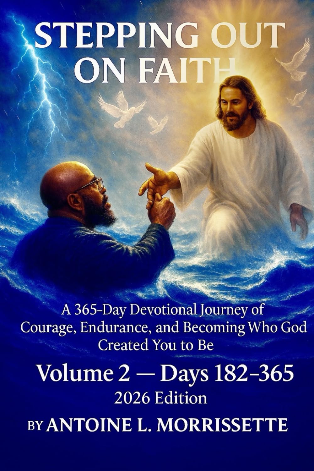 Stepping Out on Faith: A 365-Day Devotional Journey of Courage, Endurance, and Becoming Who God Created You to Be