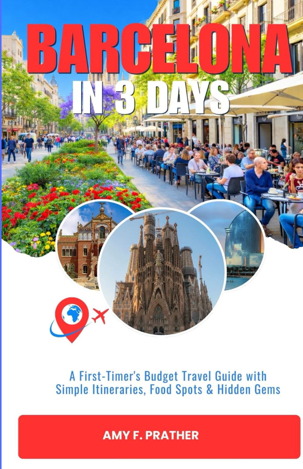 BARCELONA IN 3 DAYS: A First-Timer's Budget Travel Guide with Simple Itineraries, Food Spots & Hidden Gems
