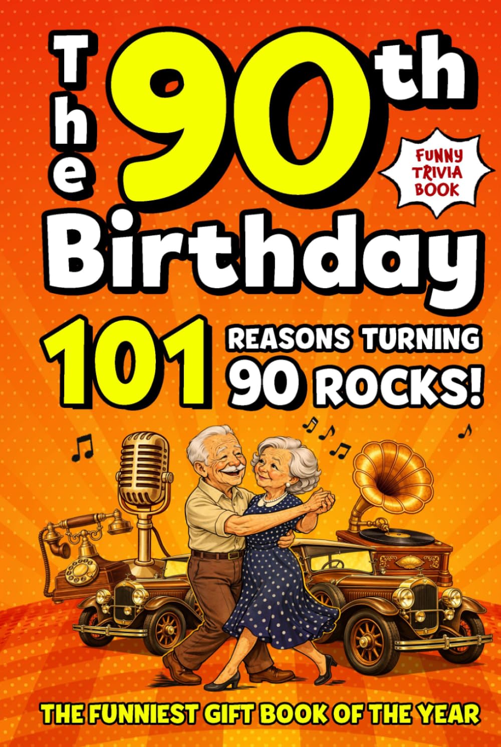The 90th Birthday Mega Funny Trivia Book: 101 Reasons Turning 90 Absolutely Rocks! Packed with Fun Activities, Laugh-Out-Loud Facts & Silly Trivia — The Perfect Milestone Gift for Someone You Love