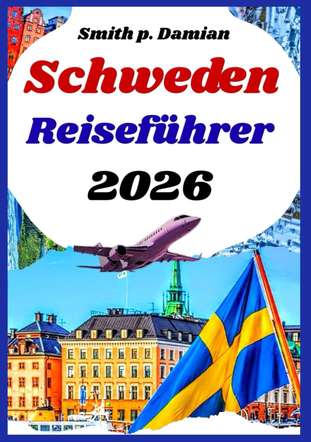 Schweden Reiseführer 2026: Insidertipps zu Städten, Natur und versteckten Schätzen Entdecken Sie mehr als nur Touristenattraktionen