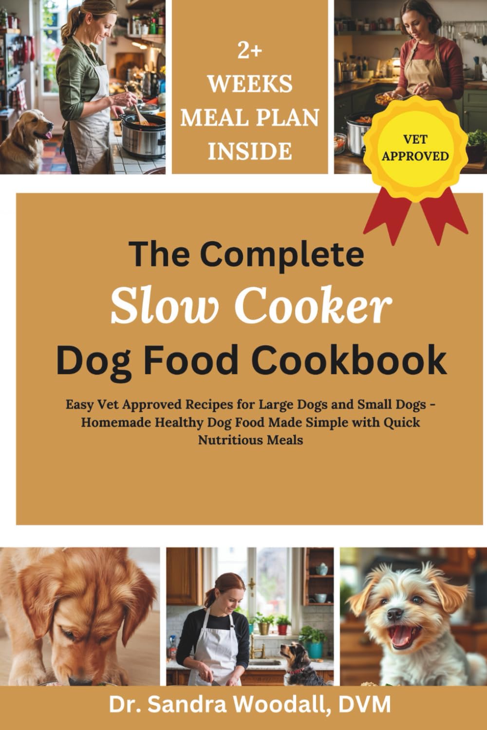 The Complete Slow Cooker Dog Food Cookbook: Easy Vet Approved Recipes for Large Dogs and Small Dogs - Homemade Healthy Dog Food Made Simple with Quick Nutritious Meals