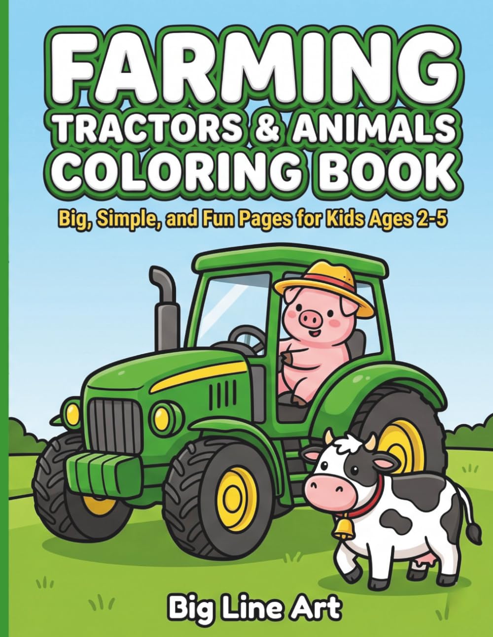 Farming Tractors & Animals Coloring Book: Big and Easy Farm Vehicles, Barnyard Friends, and Harvesters for Kids Ages 2-5 (Big Line Art Vehicle Series)