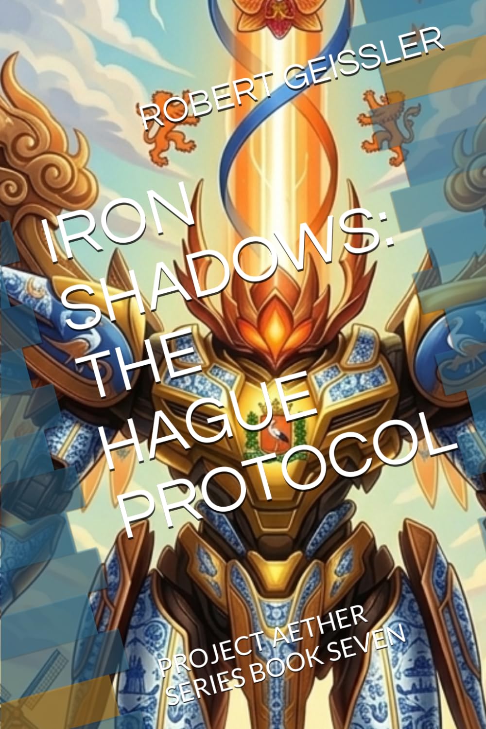IRON SHADOWS: THE HAGUE PROTOCOL: PROJECT AETHER SERIES BOOK SEVEN: 7