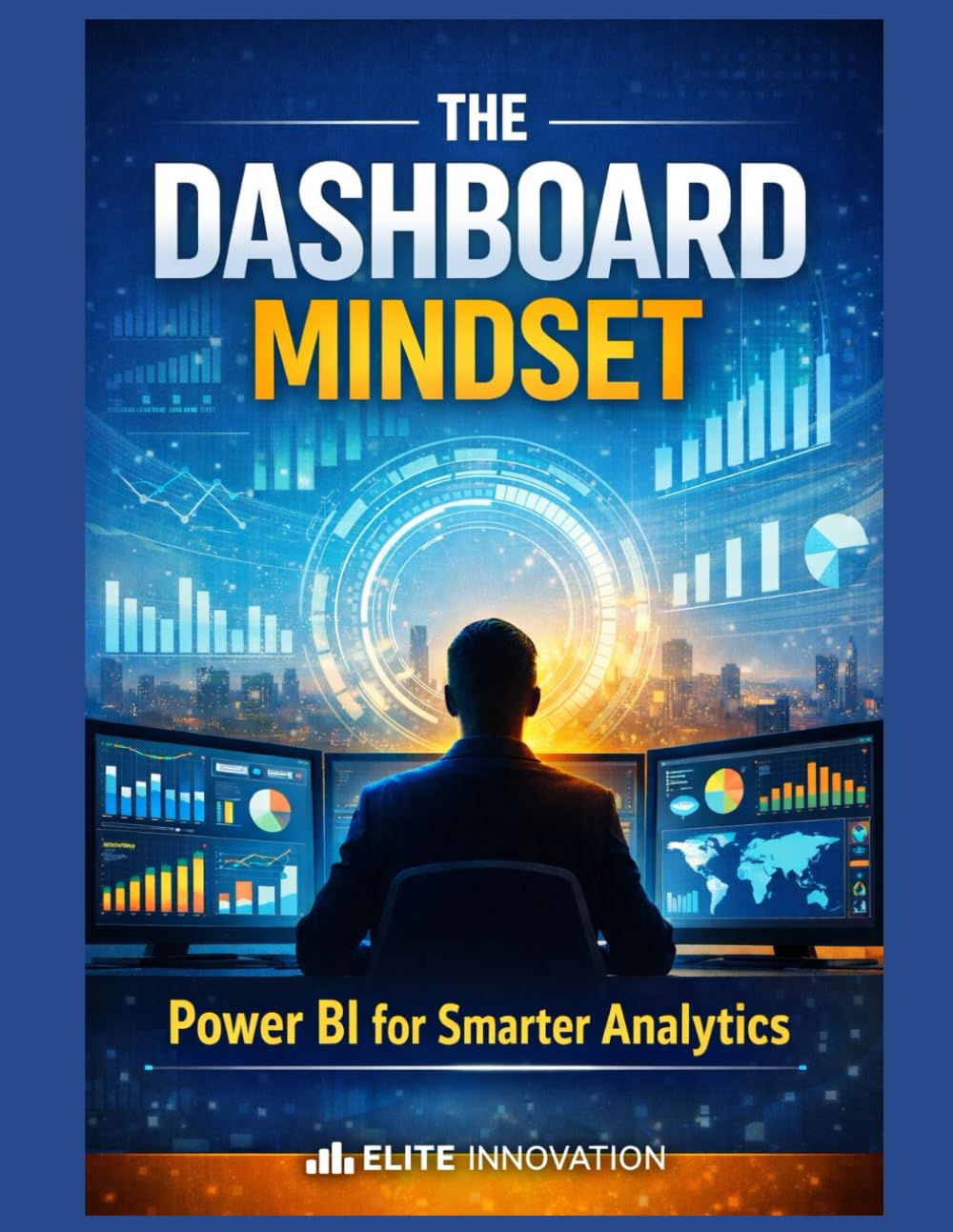 “The Dashboard Mindset: Power BI for Smarter Analytics”
